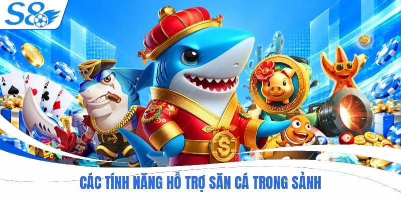 Các tính năng hỗ trợ săn cá trong sảnh