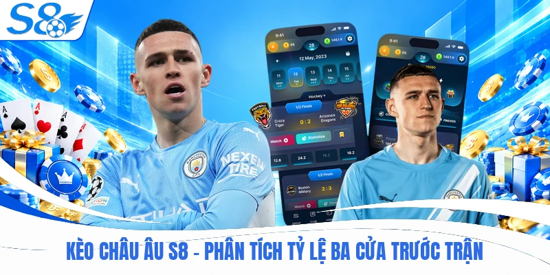 Kèo Châu Âu S8 - Phân Tích Tỷ Lệ Ba Cửa Trước Trận