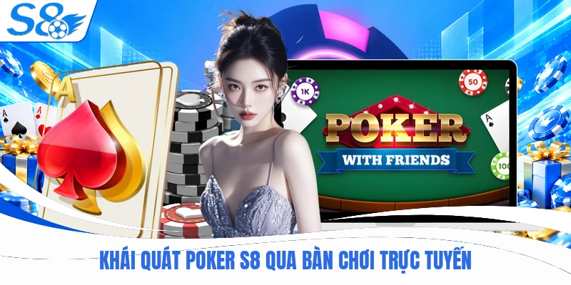 Khái quát poker S8 qua bàn chơi trực tuyến