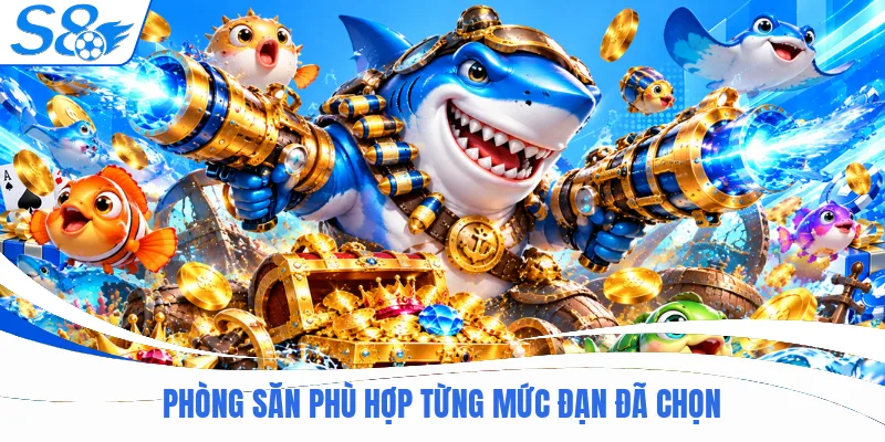 Phòng săn phù hợp từng mức đạn đã chọn