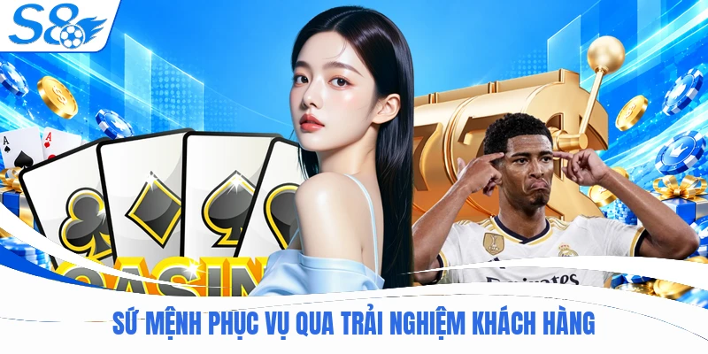 Sứ mệnh phục vụ qua trải nghiệm khách hàng
